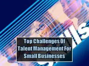 Read more about the article Top 5 Challenges Of Talent Management For Small Businesses