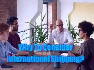 Top 6 Reasons To Consider International Shipping