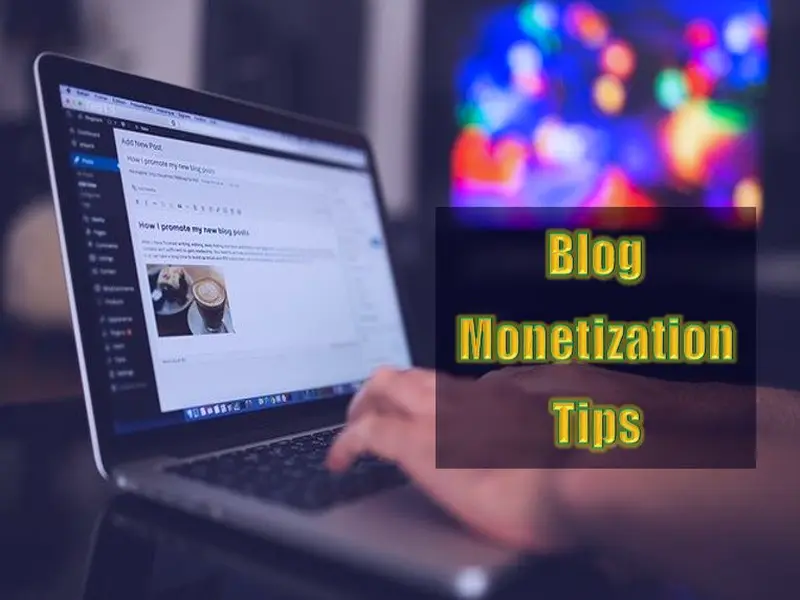 Top Blog Monetization Tips For 2022 And Beyond