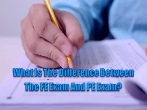 What Is The Difference Between The FE Exam And PE Exam