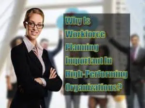 Read more about the article Is Workforce Planning Important for High-Performing Organizations?