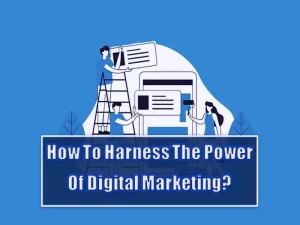 How To Harness The Power Of Digital Marketing