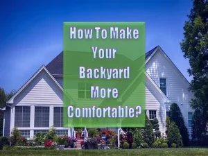 How To Make Your Backyard More Comfortable
