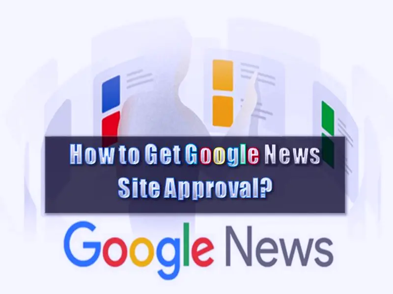 How to Get Google News Site Approval The Complete Checklist