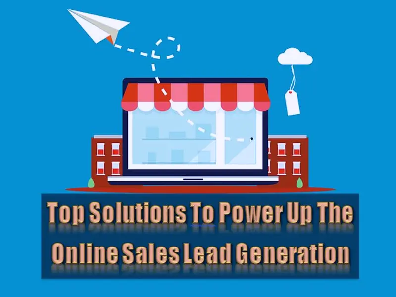 Top 5 Solutions To Power Up The Online Sales Lead Generation