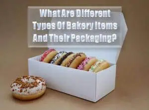 Read more about the article What Are Different Types Of Bakery Items And Their Packaging?