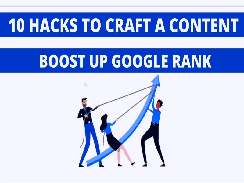 10 Hacks to Craft a Content with Intent to Boost up Google Rank