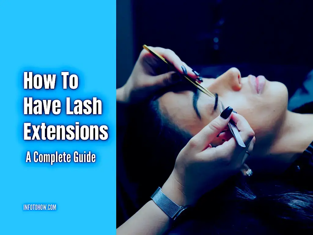 How To Have Lash Extensions - A Complete Guide