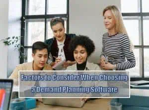 Read more about the article Factors To Consider When Choosing Demand Planning Software