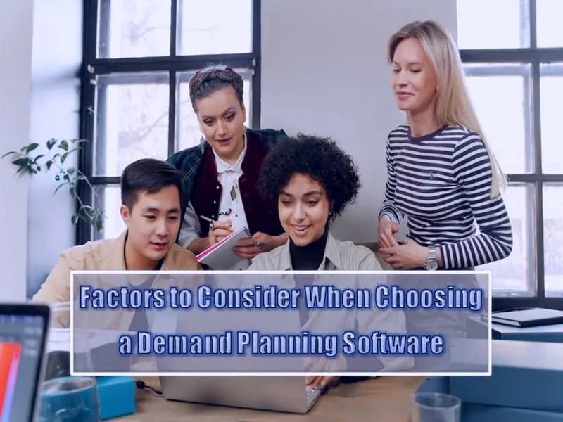 Top Factors To Consider When Choosing Demand Planning Software