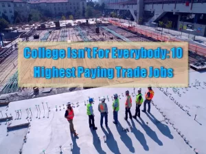 College Isn't For Everybody - 10 Best Highest Paying Trade Jobs of 2022