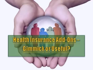 Health Insurance Add-Ons OR Riders – Gimmick or Useful