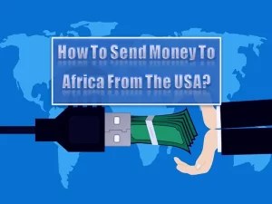How To Send Money To Africa From The USA