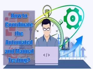 How to Coordinate the Automated and Manual Testing