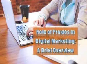Read more about the article Role of Proxies in Digital Marketing: A Brief Overview