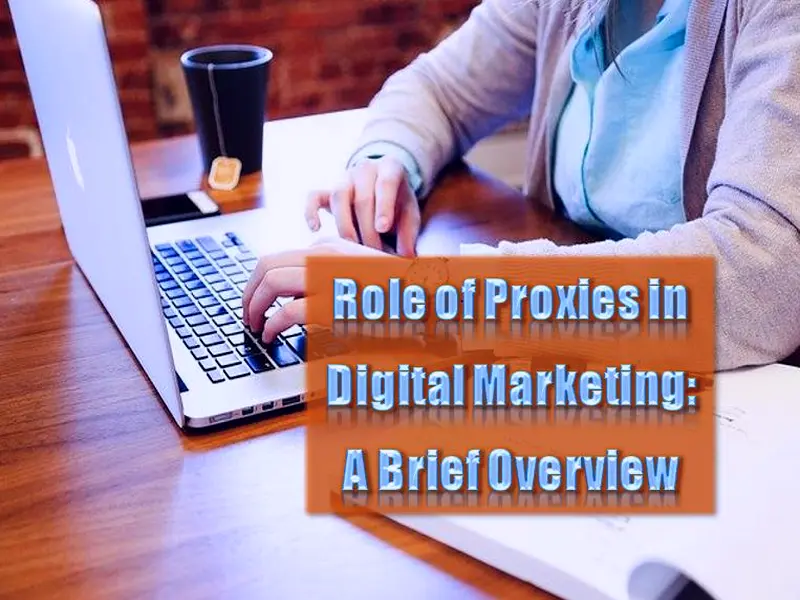Role of Proxies in Digital Marketing - A Brief Overview