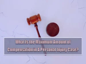 What Is The Maximum Amount Of Compensation In A Personal Injury Case