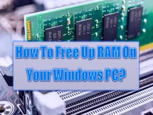How To Free Up RAM On Your Windows PC
