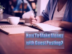 How To Make Money with Guest Posting