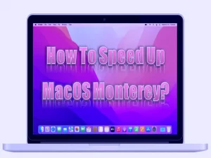 How To Speed Up MacOS Monterey