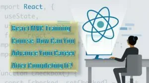 Read more about the article React MVC Training Course: How Can You Advance Your Career After Completing It?