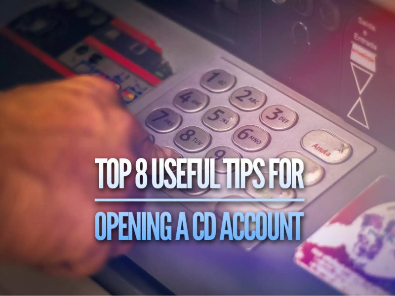 Top 8 Useful Tips for Opening a CD Account