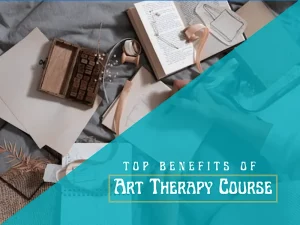 3 Benefits Of Enrolling In Art Therapy Course