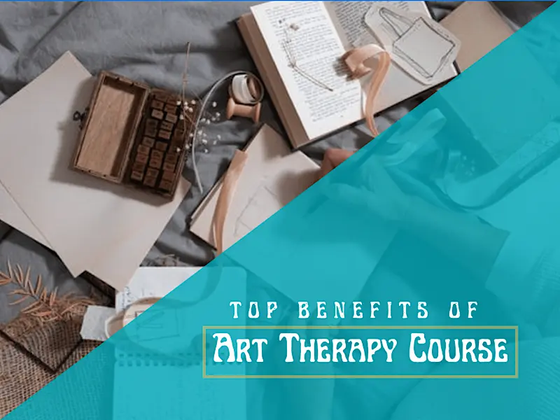 3 Benefits Of Enrolling In Art Therapy Course