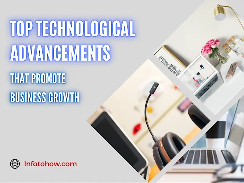 7 Technological Advancements that Promote Business Growth