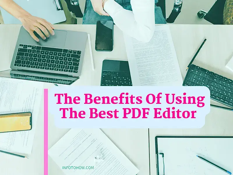 Explore The Benefits Of Using The Best PDF Editor Tools In 2022