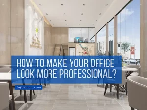How To Make Your Office Look More Professional