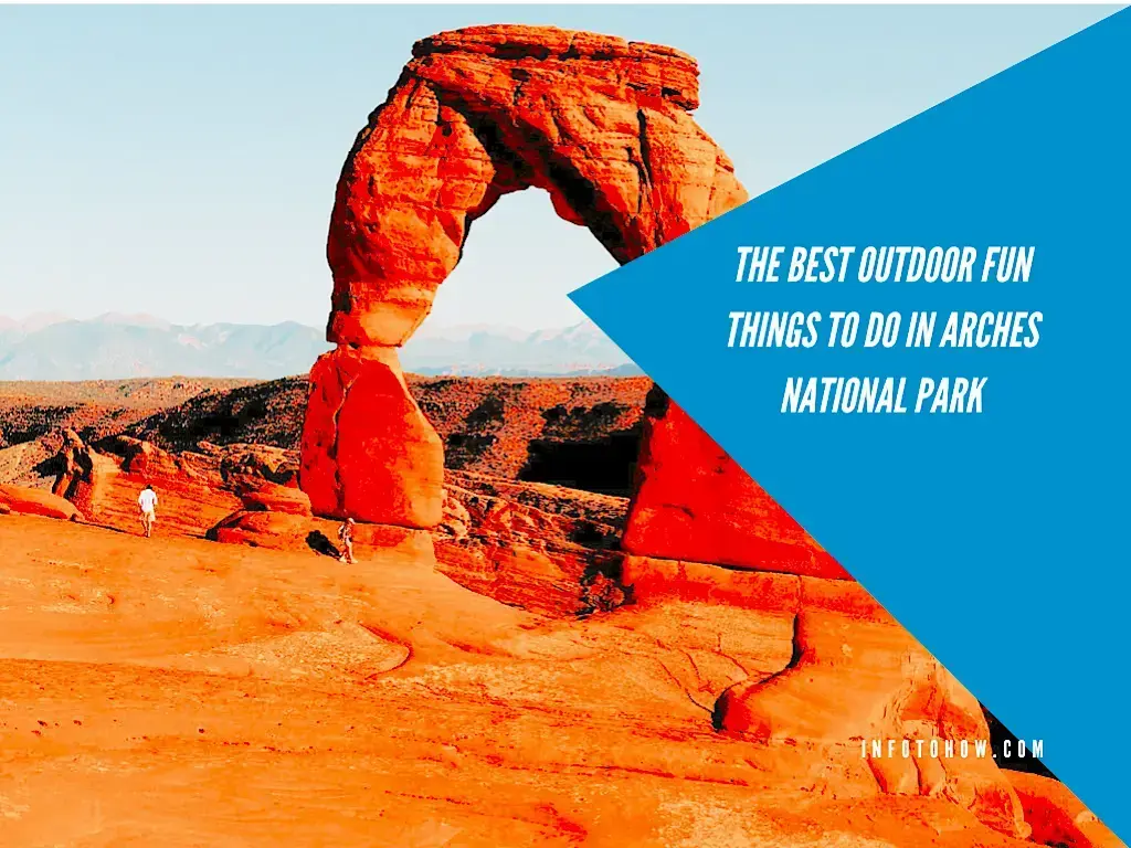 The Best Outdoor Fun Things To Do In Arches National Park