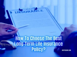 How To Choose The Best Long-Term Life Insurance Policy