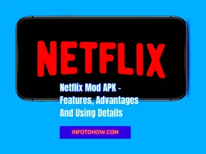 Netflix Mod APK - Features, Advantages And Using Details