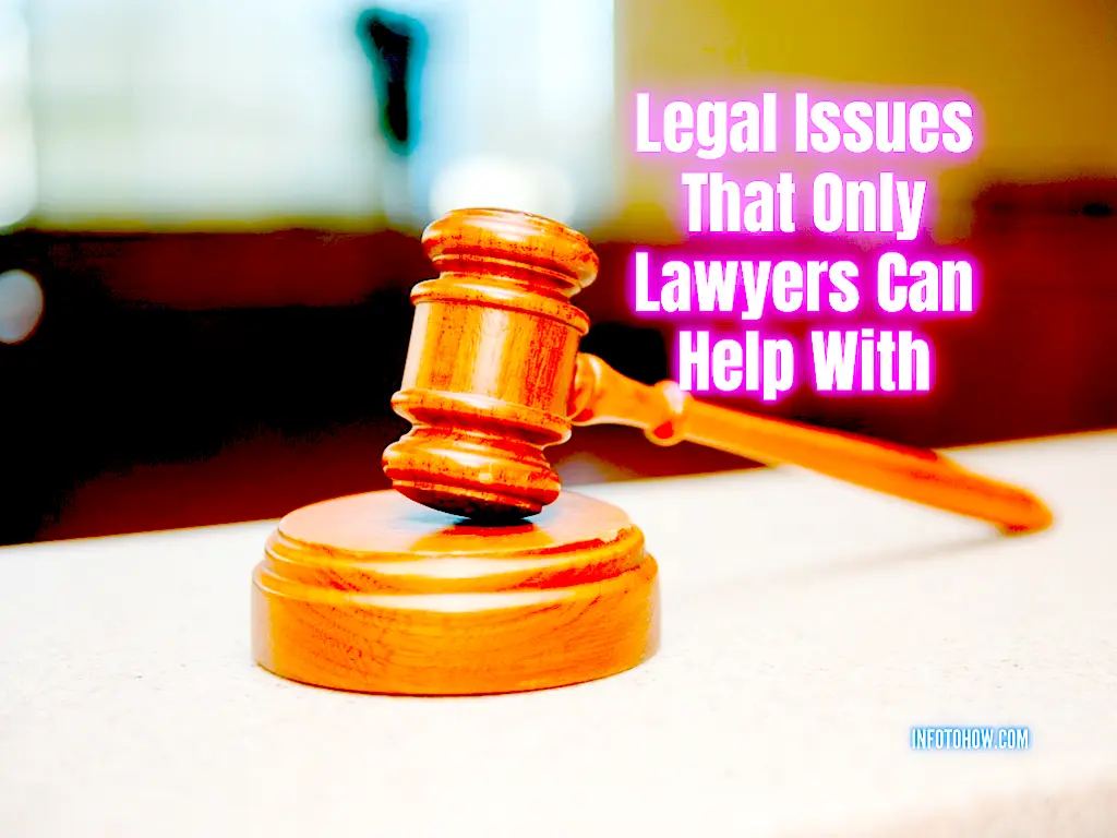 4 Legal Issues That Only Lawyers Can Help With