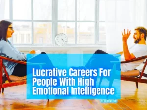 4 Lucrative Careers For People With High Emotional Intelligence