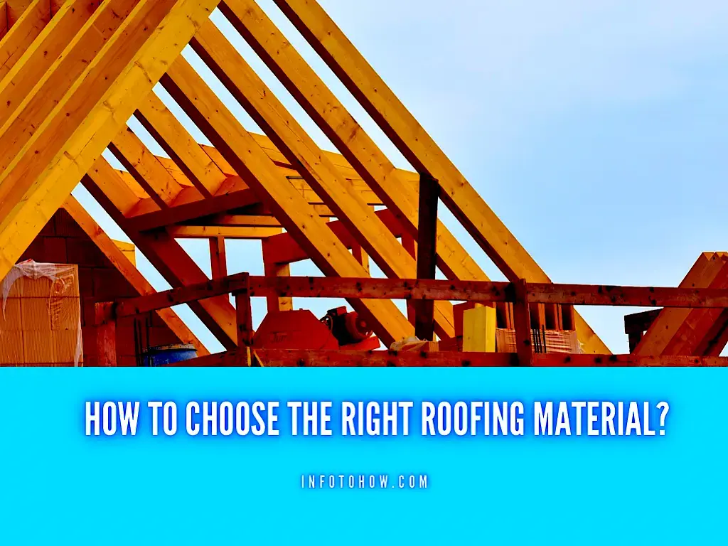 How To Choose The Right Roofing Material