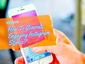 How To Generate Engaging Instagram Stories