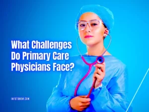What Challenges Do Primary Care Physicians Face