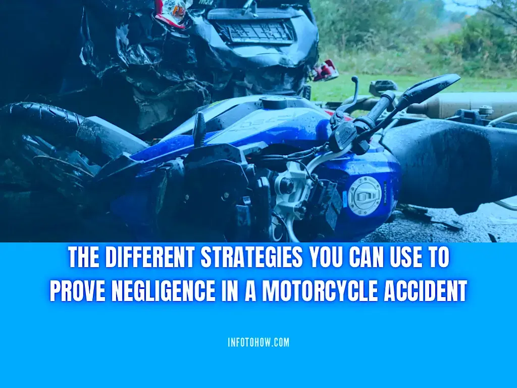 The Different Strategies You Can Use To Prove Negligence In A Motorcycle Accident