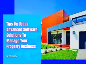 Tips on Using Advanced Software Solutions to Manage Your Property Business