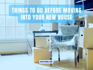 9 Necessary Things To Do Before Moving Into Your New House