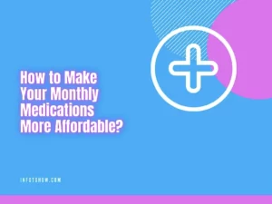 How to Make Your Monthly Medications More Affordable