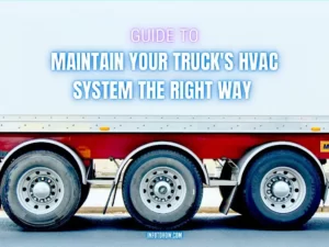 Maintenance Tips To Maintain Your Truck’s HVAC System