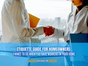 Etiquette Guide For Homeowners 5 Things To Do When You Have Workers In Your Home