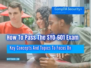 How To Pass The SY0-601 Exam - Key Concepts And Topics To Focus On