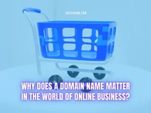 Why Does A Domain Name Matter In The World Of Online Business