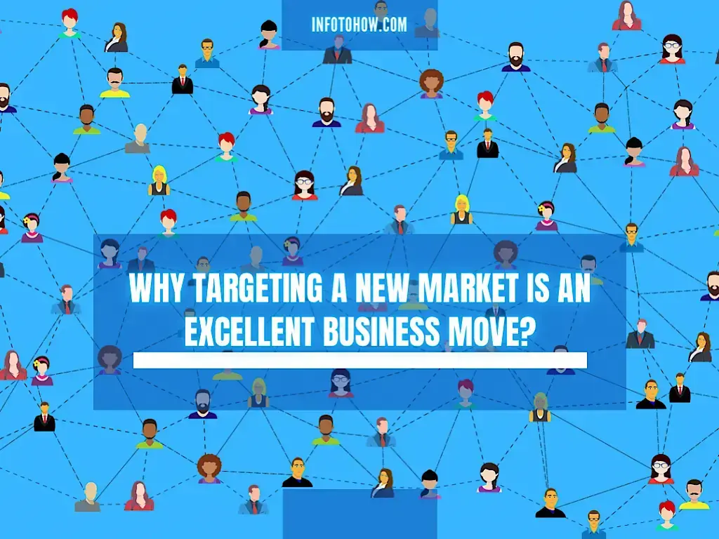 Why Targeting A New Market Is An Excellent Business Move
