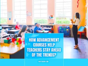 How Advancement Courses Help Teachers Stay Ahead Of The Trends