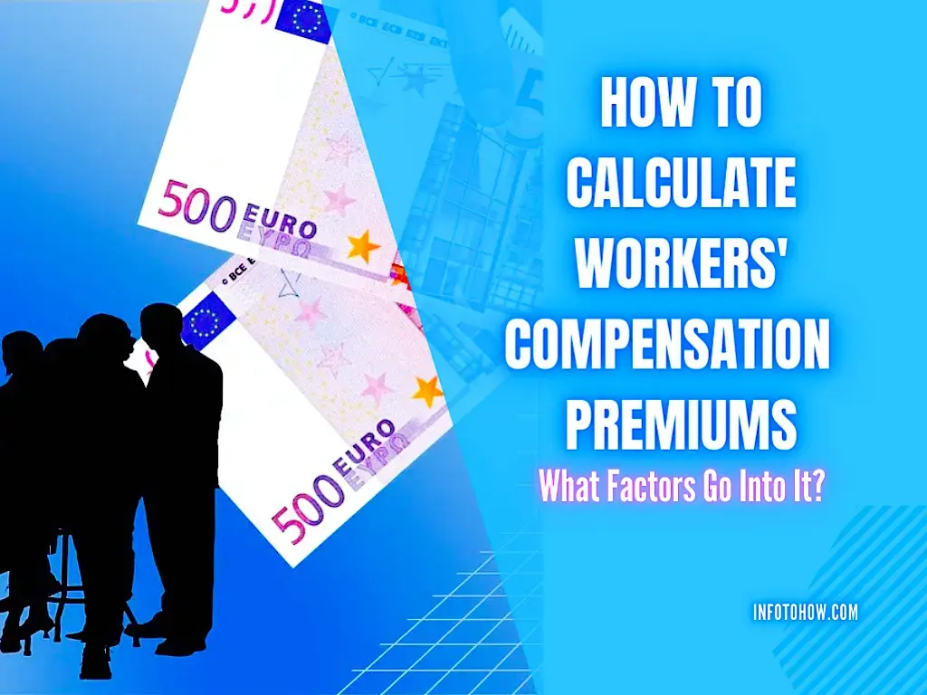 How To Calculate Workers' Compensation Premiums - What Factors Go Into It?